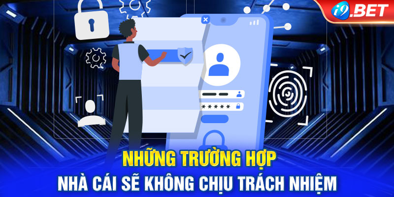 Những trường hợp nhà cái sẽ không chịu trách nhiệm