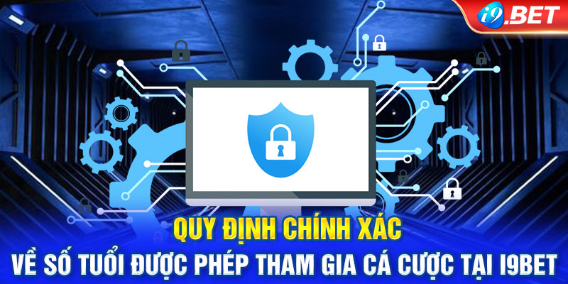 Quy định chính xác về số tuổi được phép tham gia cá cược tại i9BET