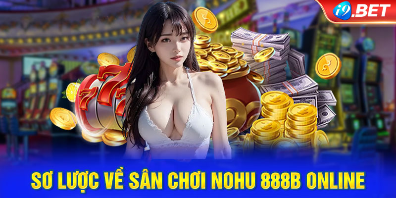 Sơ lược về sân chơi nohu 888B online