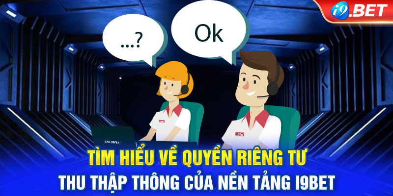 Quyền riêng tư i9bet nêu rõ việc thu thập dữ liệu