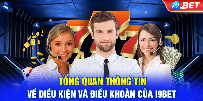 Tổng quan thông tin về điều kiện và điều khoản của i9BET